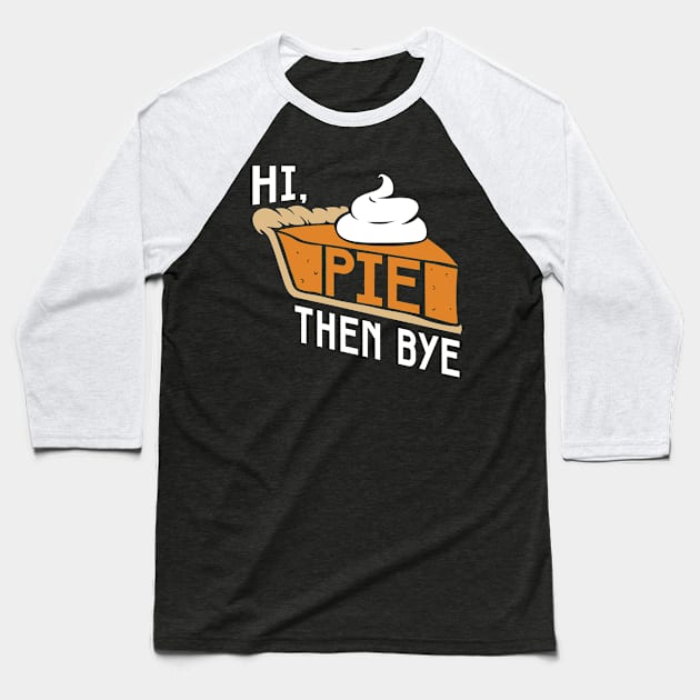 Hi. Pie. Bye. Baseball T-Shirt by graffd02